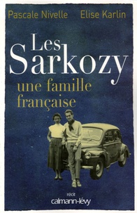 Pascale Nivelle et Elise Karlin - Les Sarkozy - Une famille française.