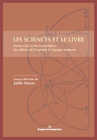 Joëlle Ducos - Les sciences et le livre - Forme des écrits scientifiques des débuts de l'imprimé à l'époque moderne.