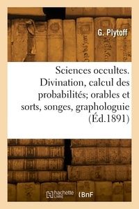 G. Plytoff - Les sciences occultes. Divination, calcul des probabilités; orables et sorts, songes, graphologuie.
