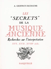 Les "Secrets" De La Musique Ancienne. Recherches Sur L'Interpretation, Xvieme-Xviieme-Xviiieme Siecles