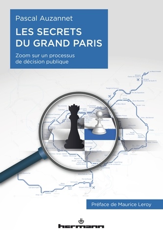 Les secrets du Grand Paris. Zoom sur un processus de décision publique