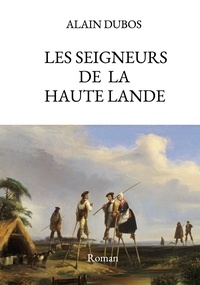 Alain Dubos - Les Seigneurs de la Haute-Lande.