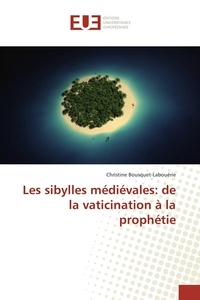 Christine Bousquet-Labouérie - Les sibylles médiévales: de la vaticination à la prophétie.