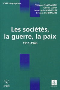 Philippe Chassaigne et Olivier Dard - Les sociétés, la guerre, la paix (1911-1946).