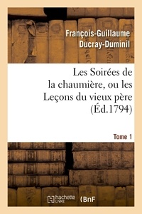 François-Guillaume Ducray-Duminil - Les Soirées de la chaumière, ou les Leçons du vieux père. Tome 1.