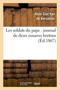 Alain Sioc'han de Kersabiec - Les soldats du pape : journal de deux zouaves bretons (Éd.1867).