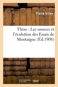 Pierre Villey - Les sources et l'évolution des Essais de Montaigne.