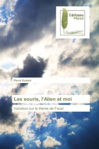 Pierre Godard - Les souris, l'Alien et moi - Variation sur le thEme de Faust.