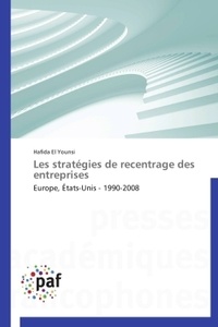 Hafida El Younsi - Les stratégies de recentrage des entreprises - Europe, Etats-Unis 1990-2008.