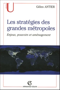 Gilles Antier - Les stratégies des grandes métroploles - Enjeux, pouvoirs et aménagement.