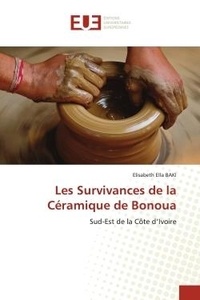 Elisabeth ella Baki - Les Survivances de la Céramique de Bonoua - Sud-Est de la Côte d'Ivoire.