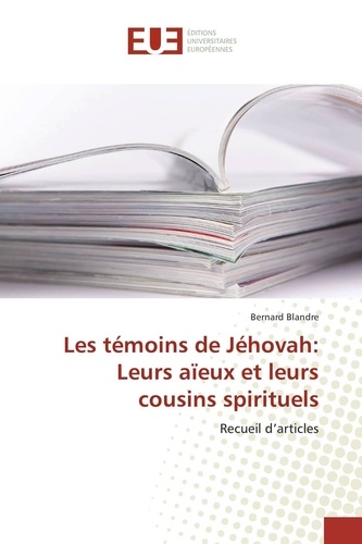 Bernard Blandre - Les témoins de Jéhovah: Leurs aïeux et leurs cousins spirituels.