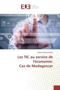 Gaetan Rakotomalala - Les TIC au service de l'economie: Cas de Madagascar.