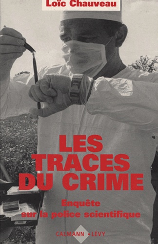 L Chauveau - Les traces du crime - Enquête sur la police scientifique.