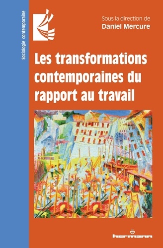 Daniel Mercure - Les transformations contemporaines du rapport au travail.