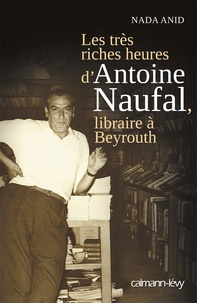 Nada S. Anid - Les très riches heures d'Antoine Naufal, libraire à Beyrouth.