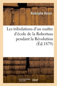 Rodolphe Reuss - Les tribulations d'un maître d'école de la Robertsau pendant la Révolution.