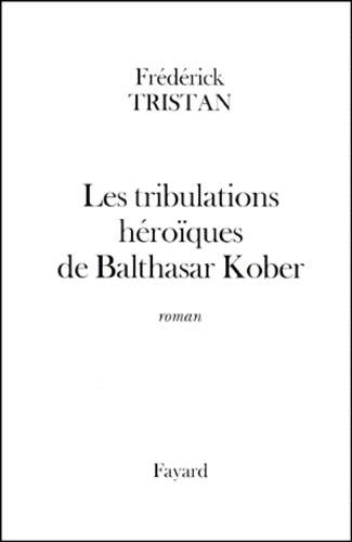 Les tribulations héroïques de Balthasar Kober