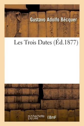 Les Trois Dates, de Gustave-Adolphe Becquer. Traduit de l'espagnol par M. A. L. C.