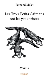 Les trois petits caïmans ont les yeux tristes