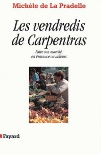 Michèle de La Pradelle - Les vendredis de Carpentras - Faire son marché en Provence ou ailleurs.