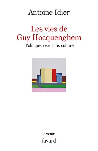 Les vies de Guy Hocquenghem. Politique, sexualité, culture