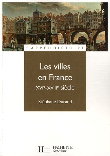Les villes en France XVIe-XVIIIe siècle
