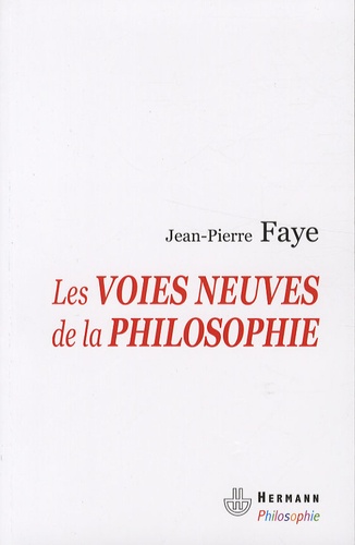 Jean-Pierre Faye - Les voies neuves de la philosophie - Tome 1, Philosophie du transformat.