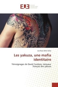 Della volta lea Raso - Les yakuza, une mafia identitaire - Témoignages de David Cardoso, tatoueur français des yakuza.