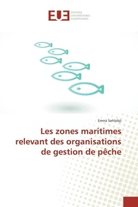 Emna Sohlobji - Les zones maritimes relevant des organisations de gestion de pêche.