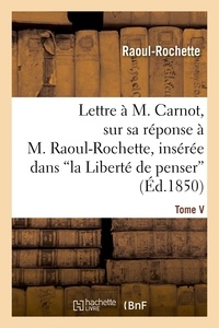  Raoul-Rochette - Lettre à M. Carnot, sur sa réponse à M. Raoul-Rochette, insérée dans 'la Liberté de penser'.