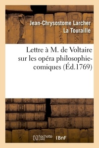 Jean-Chrysostome Larcher La Touraille - Lettre à M. de Voltaire sur les opéra philosophi-comiques..