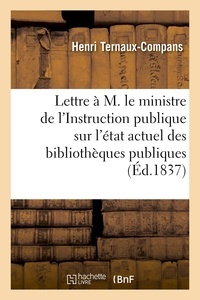 Henri Ternaux-Compans - Lettre à M. le ministre de l'Instruction publique sur l'état actuel des bibliothèques publiques.