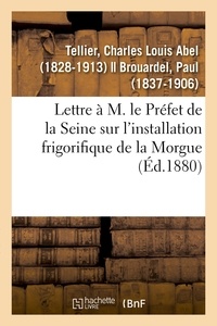 Charles Louis Abel Tellier - Lettre à M. le Préfet de la Seine sur l'installation frigorifique de la Morgue.