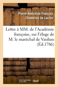 Pierre-Ambroise-François Choderlos de Laclos - Lettre à MM. de l'Académie françoise, sur l'éloge de M. le maréchal de Vauban.