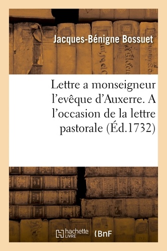 Lettre a monseigneur l'evêque d'Auxerre. A l'occasion de la lettre pastorale