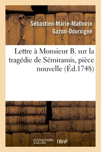 Lettre à Monsieur B. sur la tragédie de Sémiramis, pièce nouvelle
