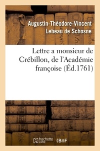 Augustin-Théodore-Vincent Lebeau de Schosne - Lettre a monsieur de Crébillon, de l'Académie françoise, sur les spectacles de Paris.