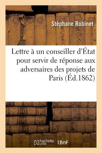 Stéphane Robinet - Lettre à un conseiller d'État pour servir de réponse aux adversaires des projets de la.