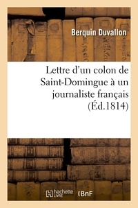  Berquin Duvallon - Lettre d'un colon de Saint-Domingue à un journaliste français, ou Réponse aux provocations.