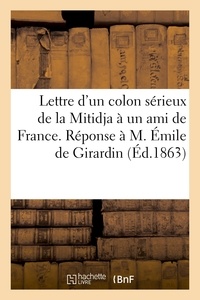 Hachette BNF - Lettre d'un colon sérieux de la Mitidja à un ami de France. Réponse à M. Émile de Girardin.