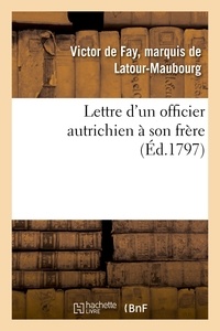 Marquis De latour-maubourg victor de f - Lettre d'un officier autrichien à son frère.