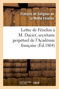 François de Salignac de La Mothe Fénelon - Lettre de Fénelon à M. Dacier, secrétaire perpétuel de l'Académie française.