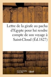  Anonyme - Lettre de la girafe au pacha d'Egypte pour lui rendre compte de son voyage à Saint-Cloud (Éd.1827).