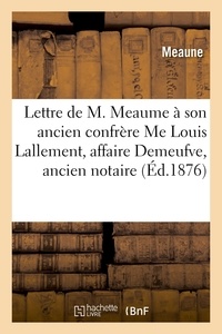 Louis Lallement - Lettre de M. Meaume à son ancien confrère Me Louis Lallement, affaire Demeufve, ancien notaire.