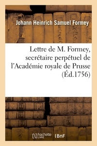 Johann Heinrich Samuel Formey - Lettre de M. Formey, secrétaire perpétuel de l'Académie royale de Prusse.