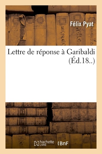 Félix Pyat - Lettre de réponse à Garibaldi.