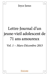 Lettre-Journal d'un jeune-vieil adolescent de 71 ans amoureux - Tome 1