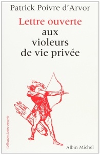 Patrick Poivre d'Arvor - Lettre ouverte aux violeurs de vie privée.
