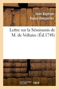 Jean-Baptiste Dupuy-Demportes - Lettre sur la Sémiramis de M. de Voltaire,.